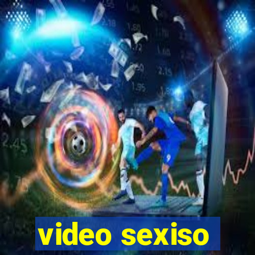 video sexiso